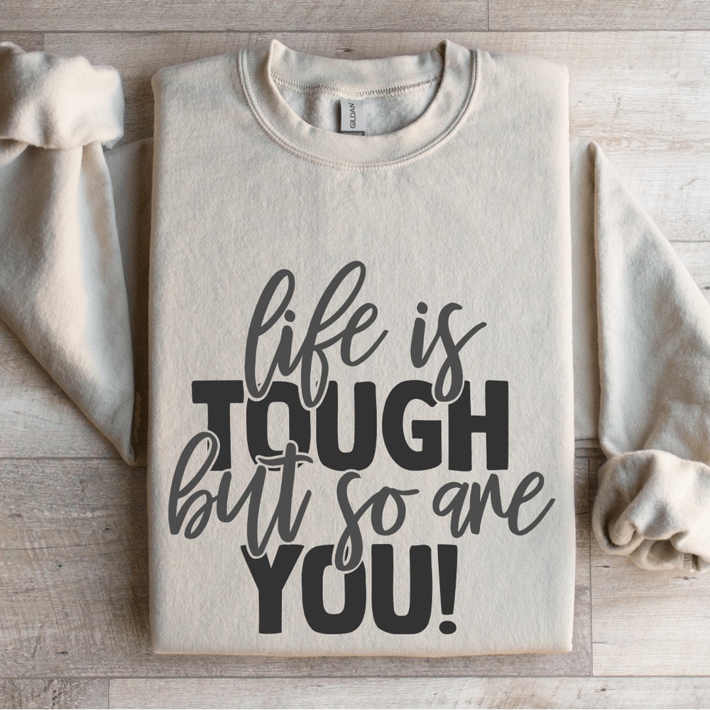 Life Is Tough But So Are You Sweatshirt 4