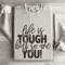 Life Is Tough But So Are You Sweatshirt 4