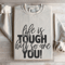 Life Is Tough But So Are You Sweatshirt 4