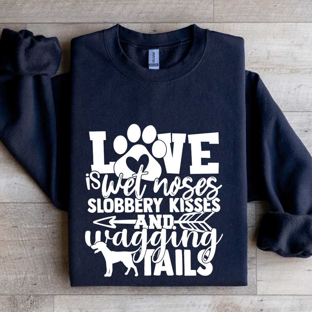 Love Is Wet Noses Slobbery Kisses Sweatshirt 2