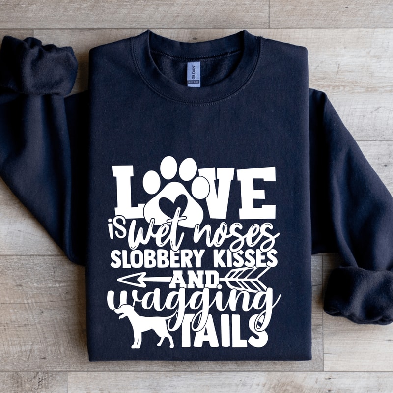 Love Is Wet Noses Slobbery Kisses Sweatshirt 2