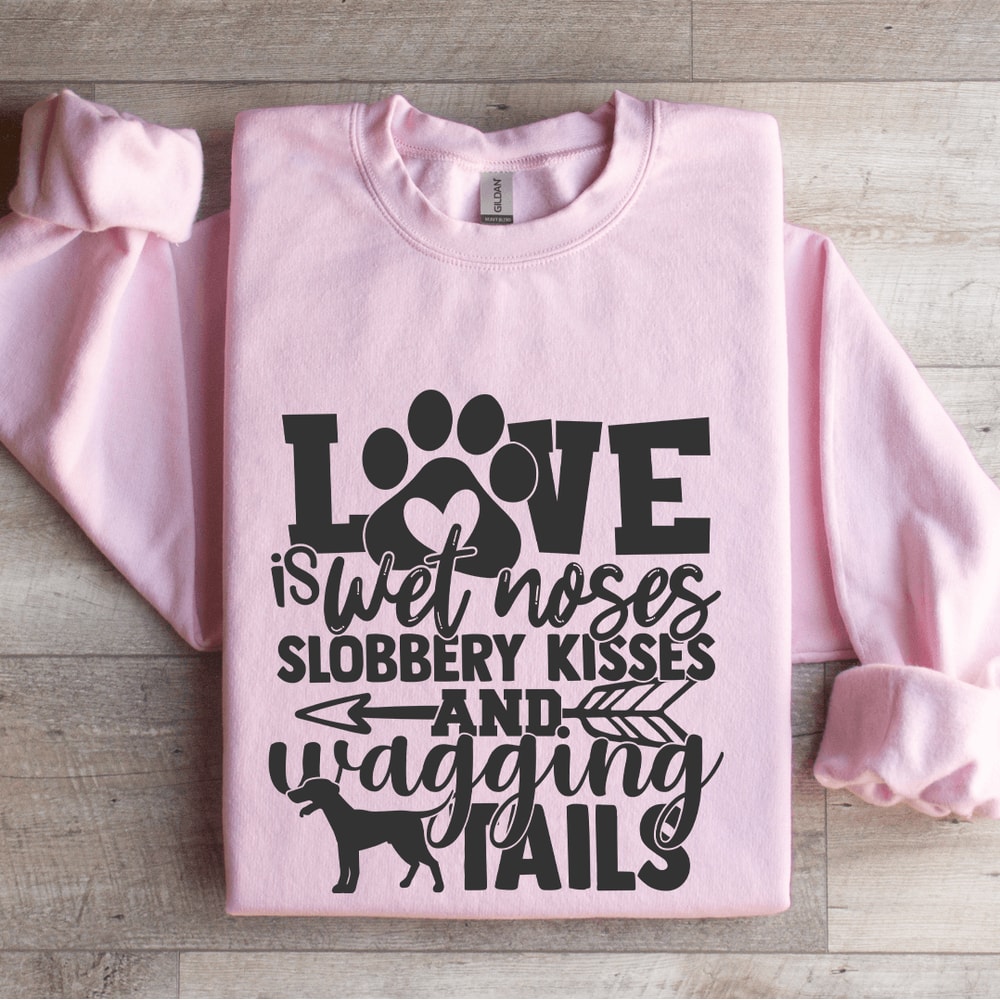 Love Is Wet Noses Slobbery Kisses Sweatshirt 3