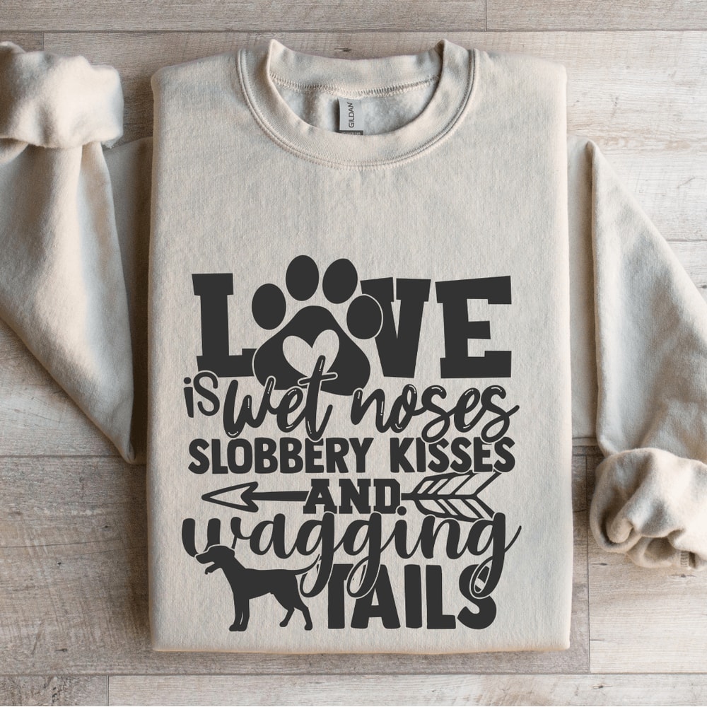 Love Is Wet Noses Slobbery Kisses Sweatshirt 4