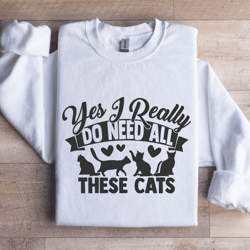 yes i really do need all these cats sweatshirt