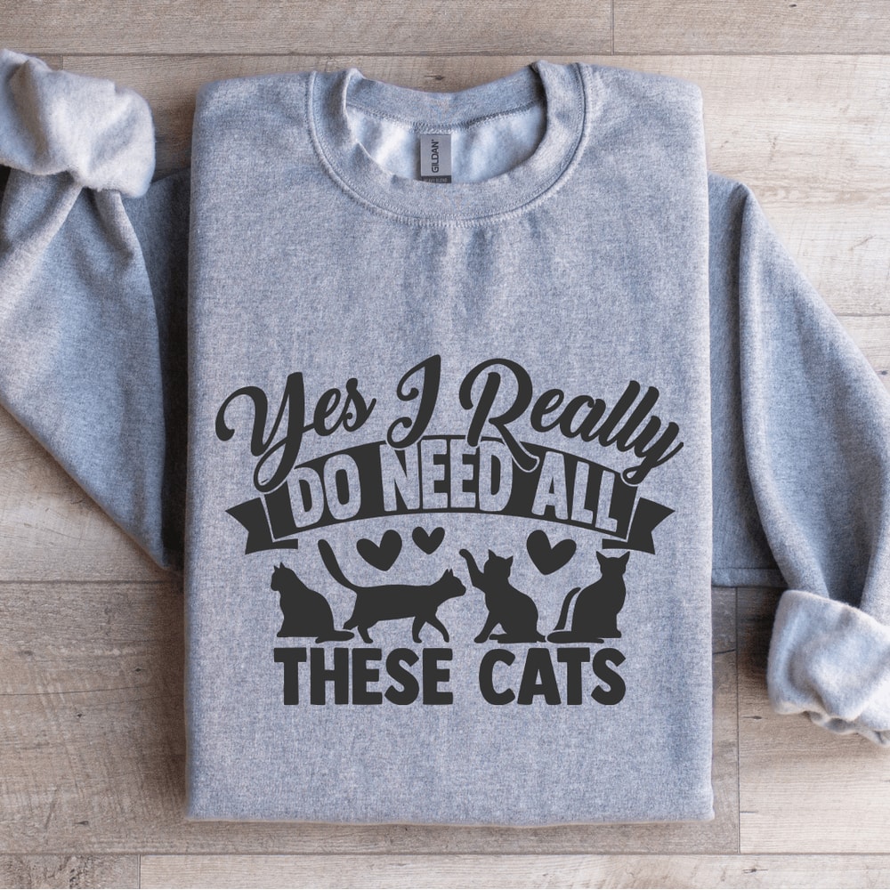 Yes I Really Do Need All These Cats Sweatshirt 2