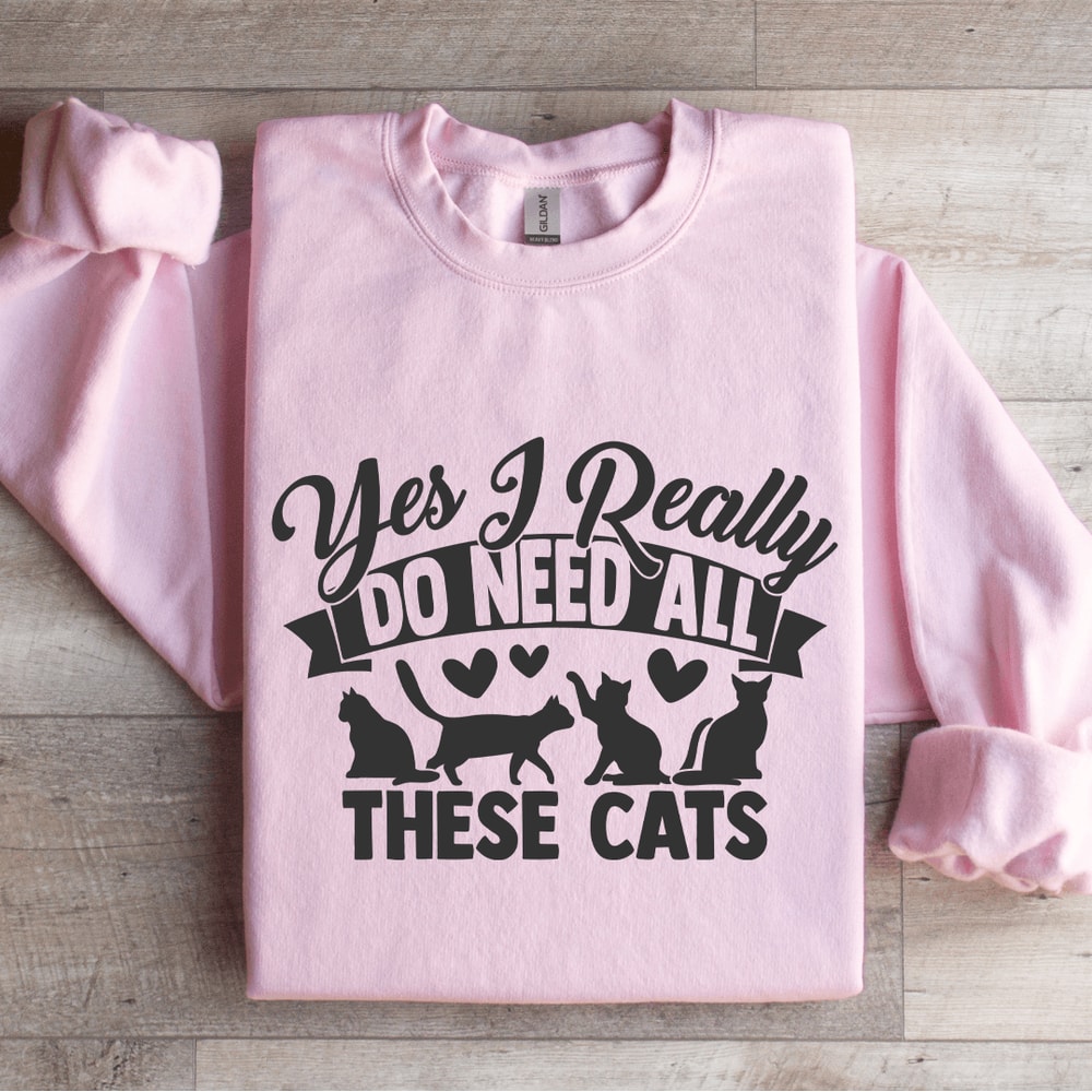 Yes I Really Do Need All These Cats Sweatshirt 3