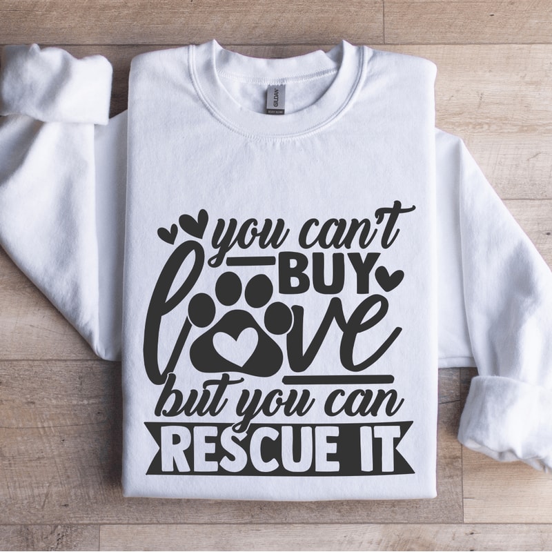 You Cant Buy Love But You Can Rescue It Sweatshirt 1