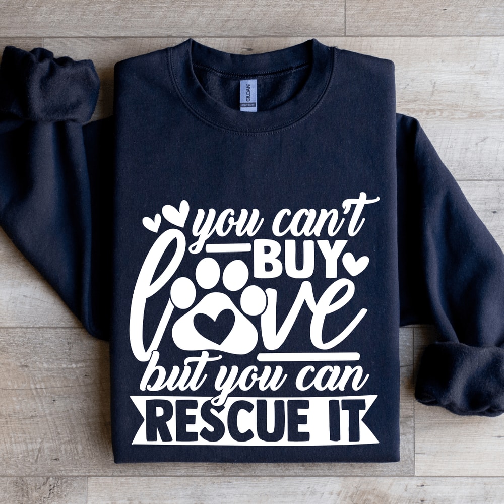 You Cant Buy Love But You Can Rescue It Sweatshirt 0