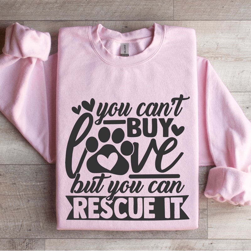 You Cant Buy Love But You Can Rescue It Sweatshirt 3