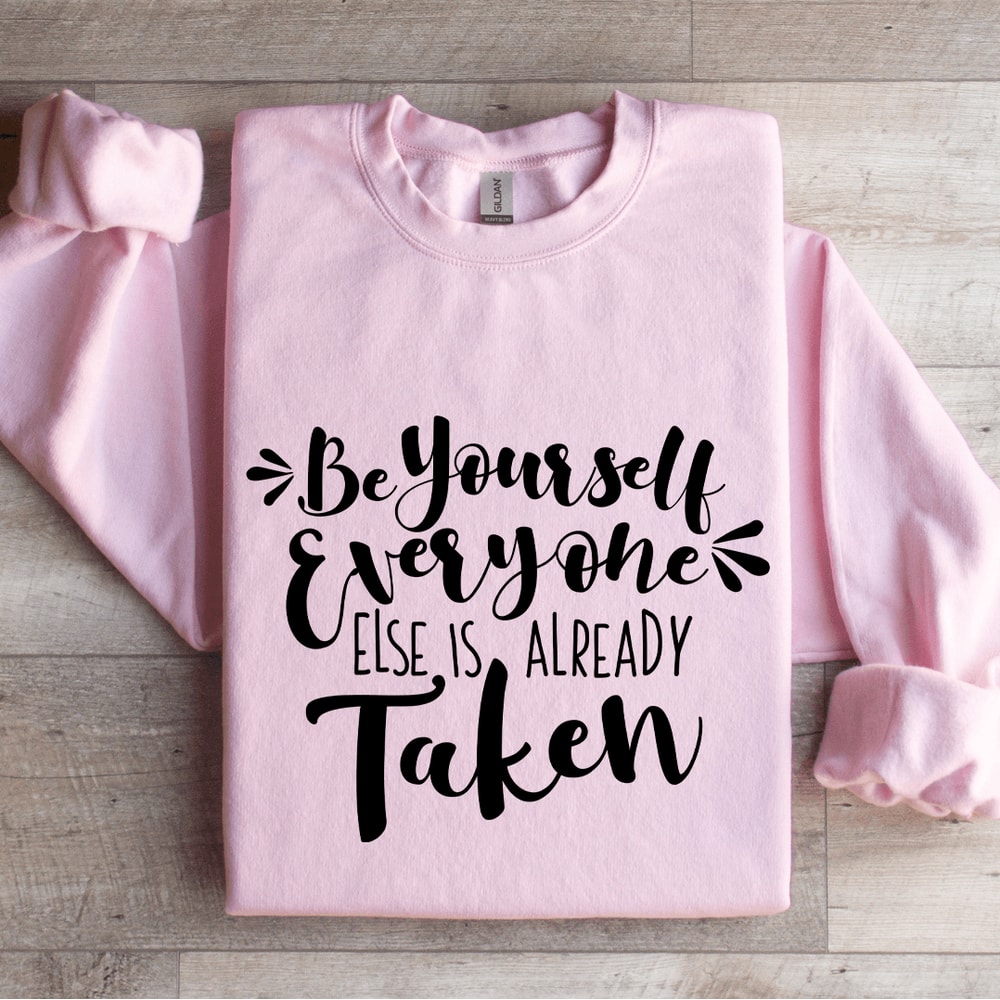Be Yourself Everyone Else Is Already Taken Sweatshirt 3