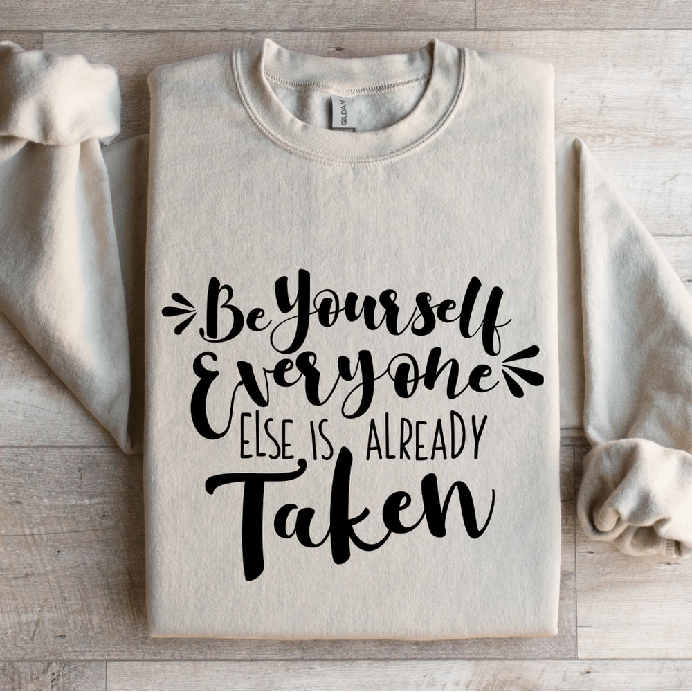 Be Yourself Everyone Else Is Already Taken Sweatshirt 4