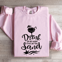 drink in my hand toes in the sand sweatshirt