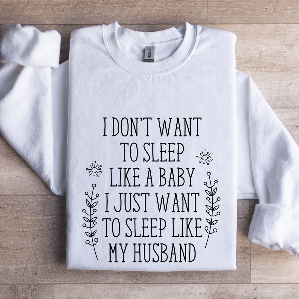 I Dont Want To Sleep Like A Baby Sweatshirt 1
