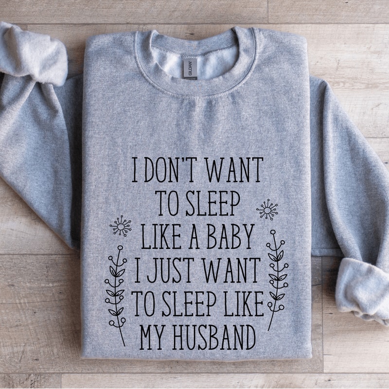 I Dont Want To Sleep Like A Baby Sweatshirt 3
