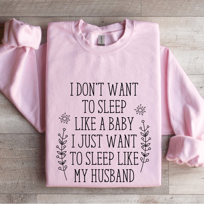 I Dont Want To Sleep Like A Baby Sweatshirt 4