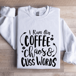 i run on coffee chaos and cuss words sweatshirt