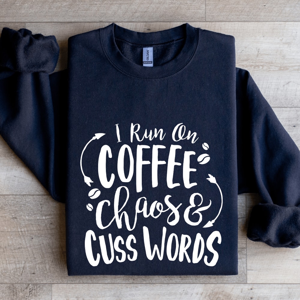 I Run On Coffee Chaos And Cuss Words Sweatshirt 1