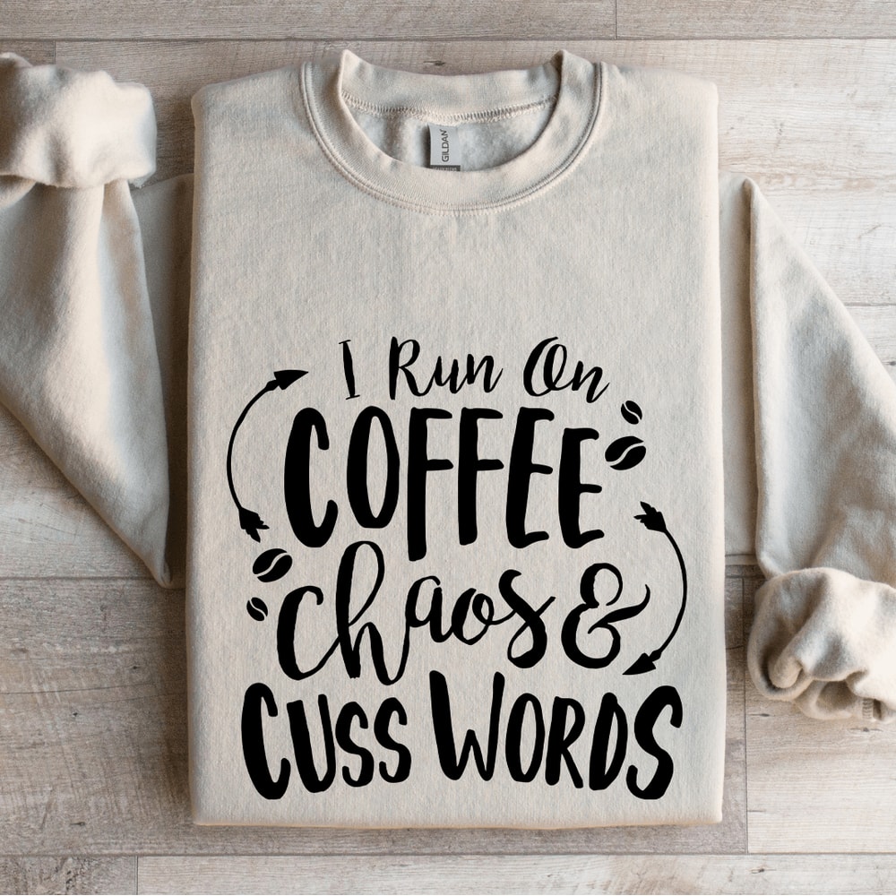 I Run On Coffee Chaos And Cuss Words Sweatshirt 4