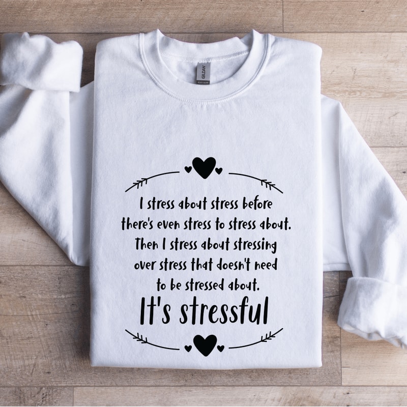 I Stress About Stress Before Theres Even Stress Sweatshirt 1
