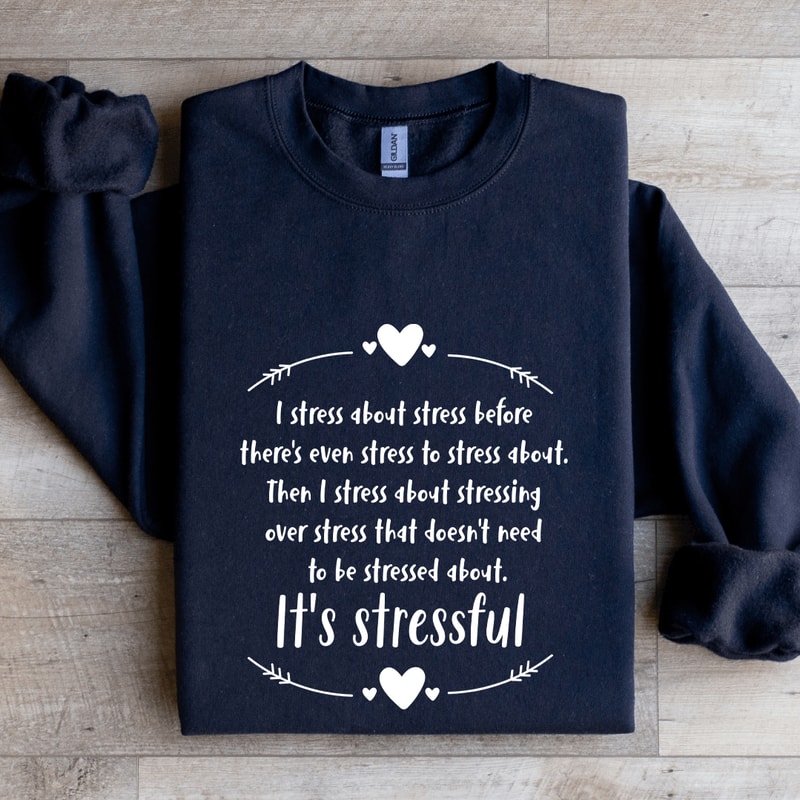 I Stress About Stress Before Theres Even Stress Sweatshirt 0