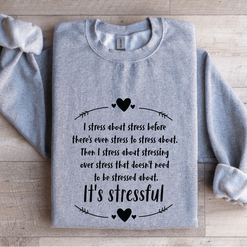 I Stress About Stress Before Theres Even Stress Sweatshirt 2