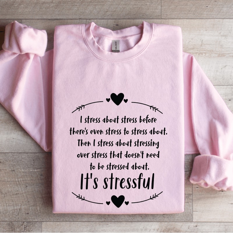 I Stress About Stress Before Theres Even Stress Sweatshirt 3