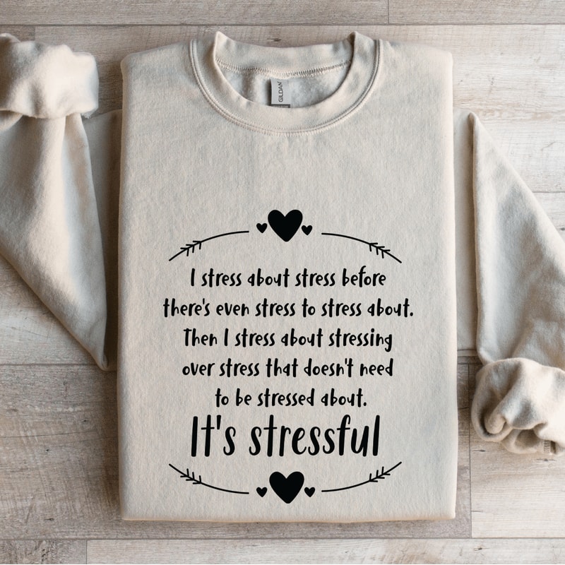 I Stress About Stress Before Theres Even Stress Sweatshirt 4