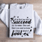 If At First You Dont Succeed Sweatshirt 1
