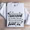 If At First You Dont Succeed Sweatshirt 1