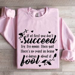 if at first you don't succeed sweatshirt