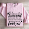 If At First You Dont Succeed Sweatshirt 0