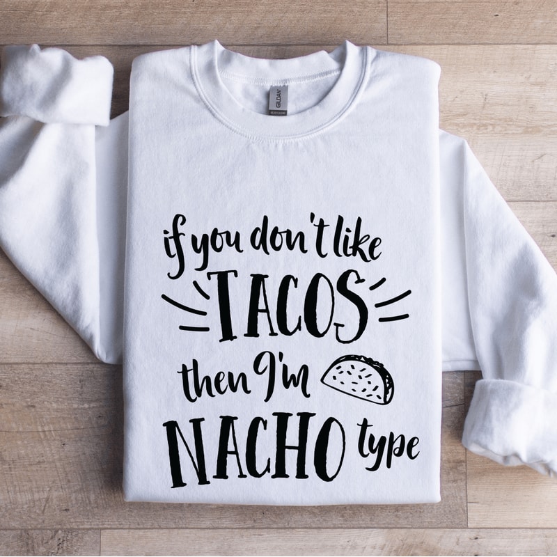 If You Dont Like Tacos Sweatshirt 1