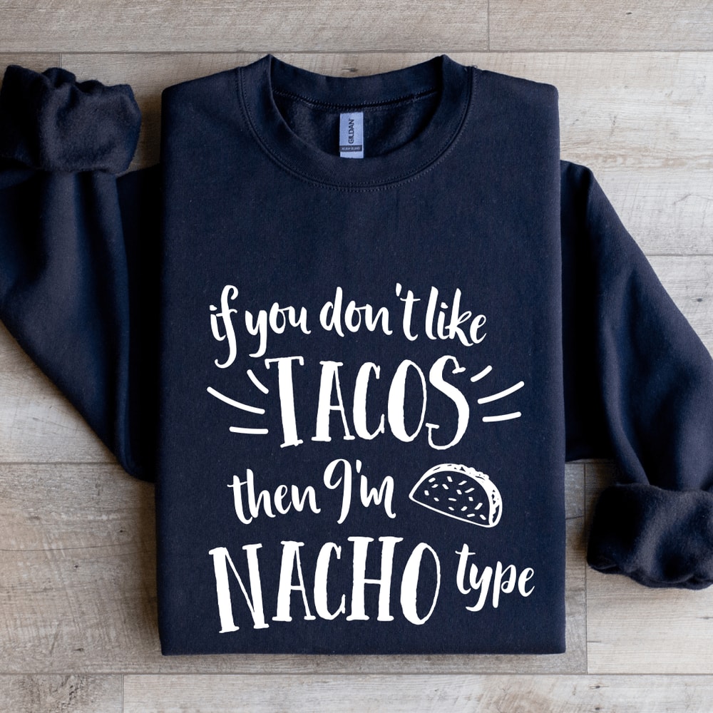 If You Dont Like Tacos Sweatshirt 2