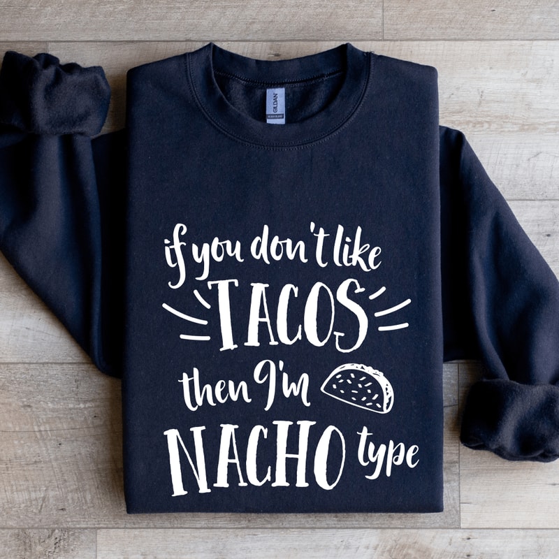 If You Dont Like Tacos Sweatshirt 2