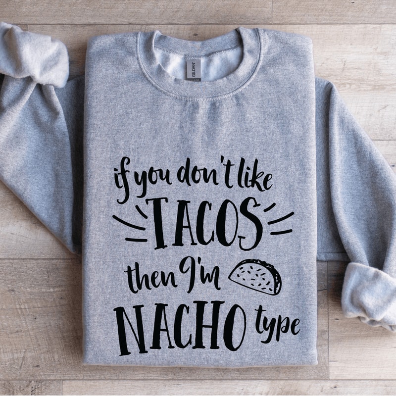 If You Dont Like Tacos Sweatshirt 3
