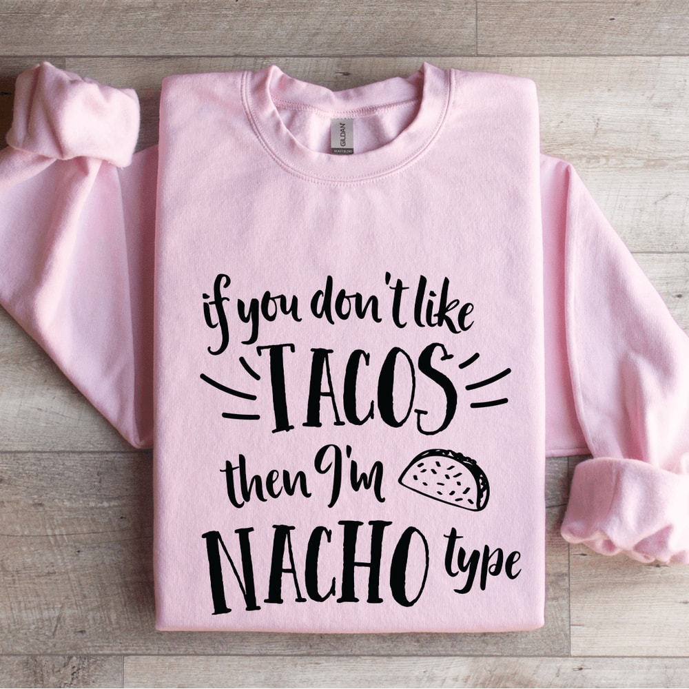 If You Dont Like Tacos Sweatshirt 4