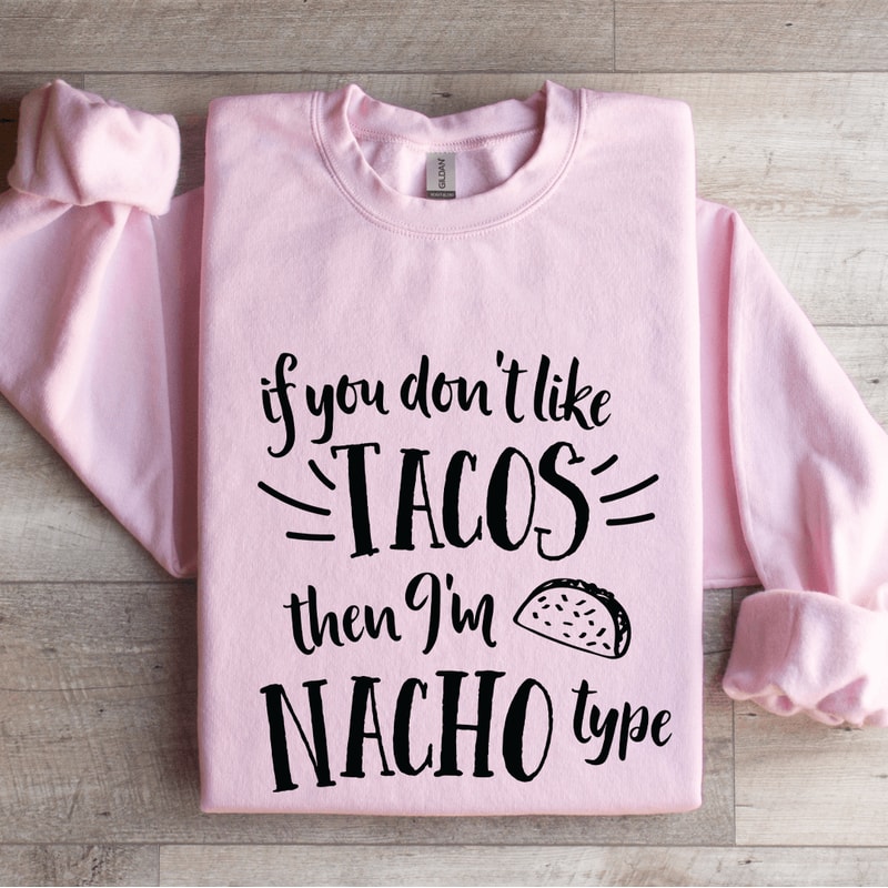 If You Dont Like Tacos Sweatshirt 4