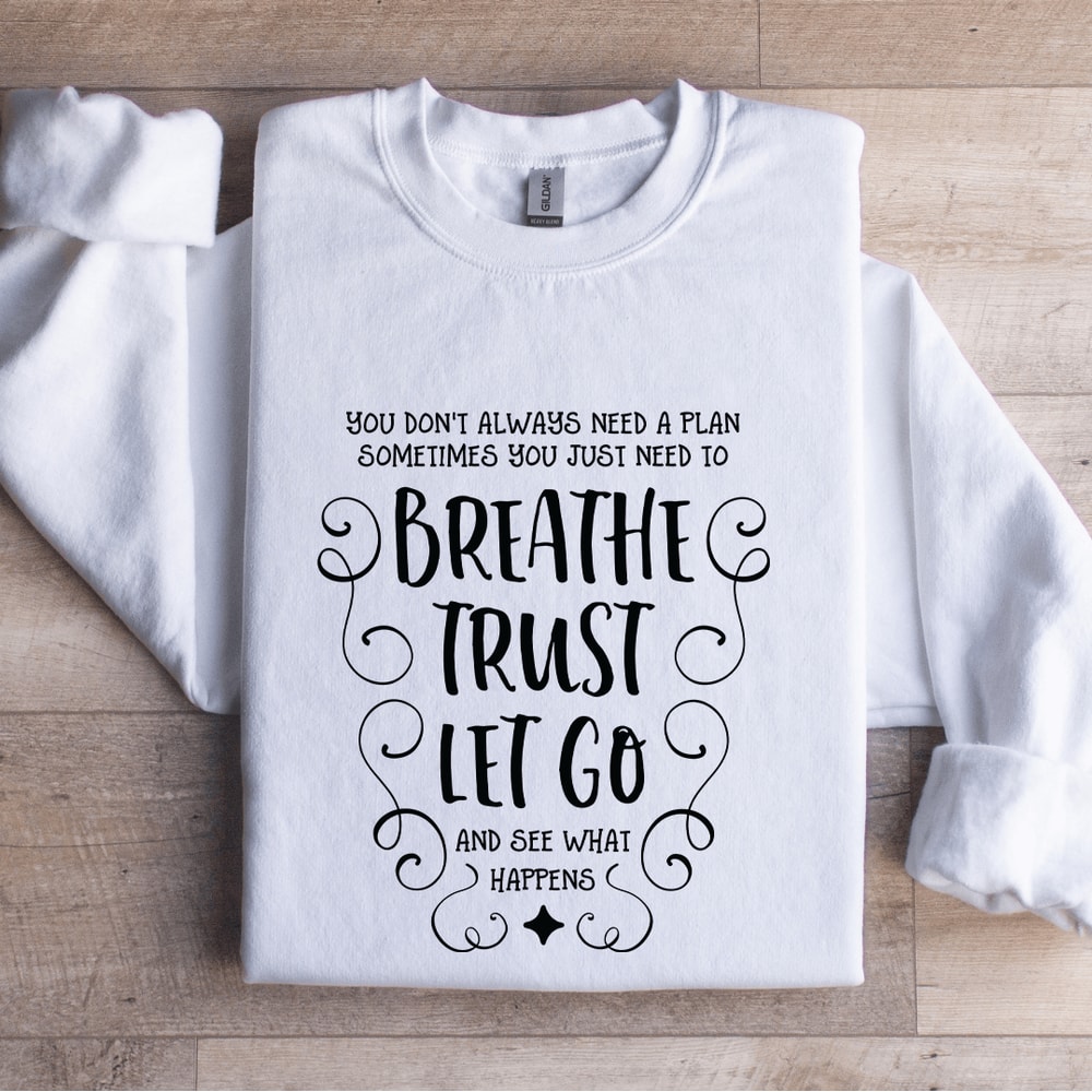 You Dont Always Need A Plan Sometimes You Just Need Sweatshirt 1