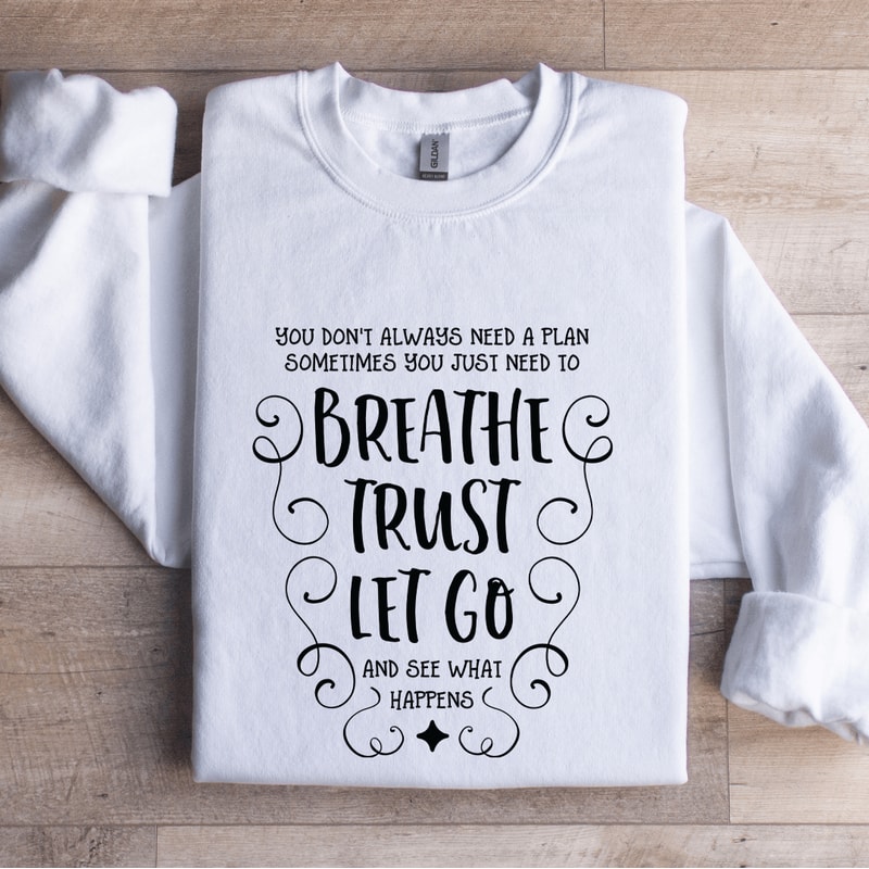 You Dont Always Need A Plan Sometimes You Just Need Sweatshirt 1
