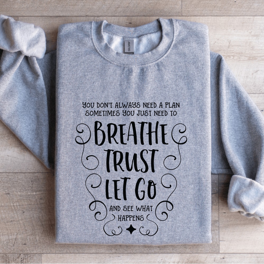 You Dont Always Need A Plan Sometimes You Just Need Sweatshirt 0