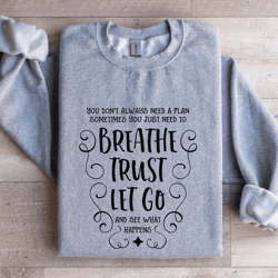 you don't always need a plan sometimes you just need sweatshirt