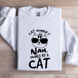 cat owner nah owned by a cat sweatshirt