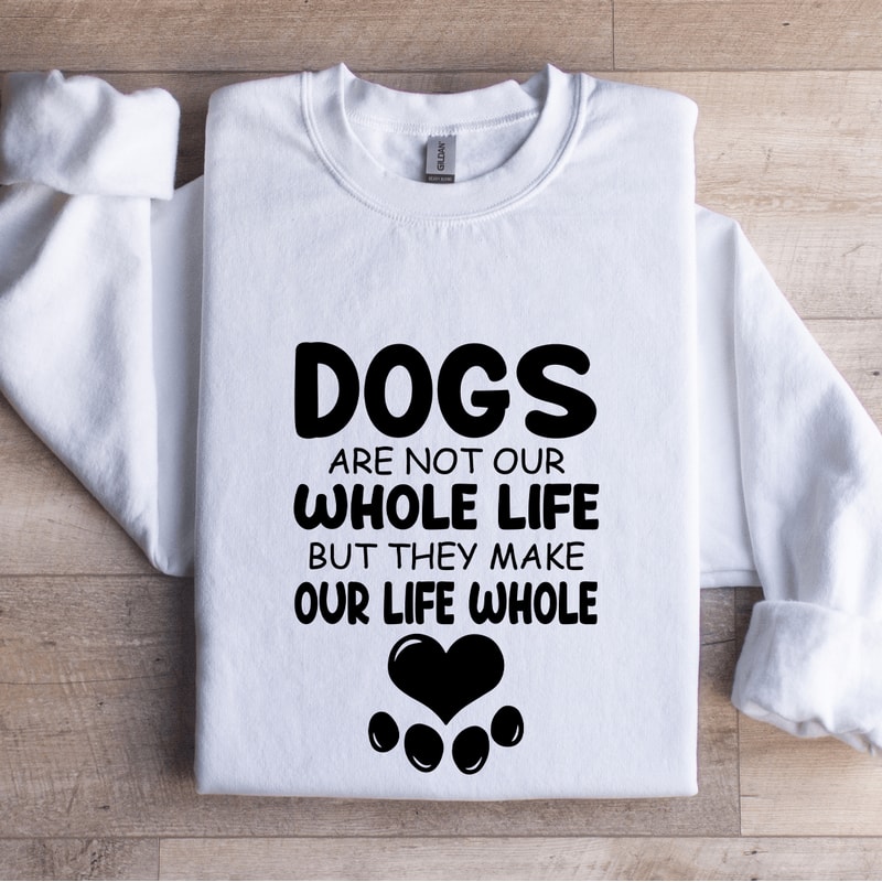 Dogs Are Not Our Whole Life Sweatshirt 1