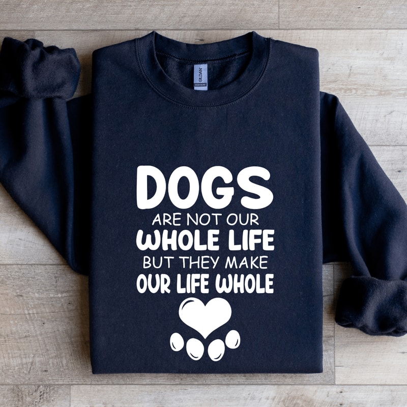 Dogs Are Not Our Whole Life Sweatshirt 0
