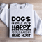 Dogs Make Me Happy Human Make My Head Hurt Sweatshirt 1