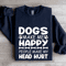 Dogs Make Me Happy Human Make My Head Hurt Sweatshirt 2