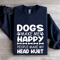 Dogs Make Me Happy Human Make My Head Hurt Sweatshirt 2