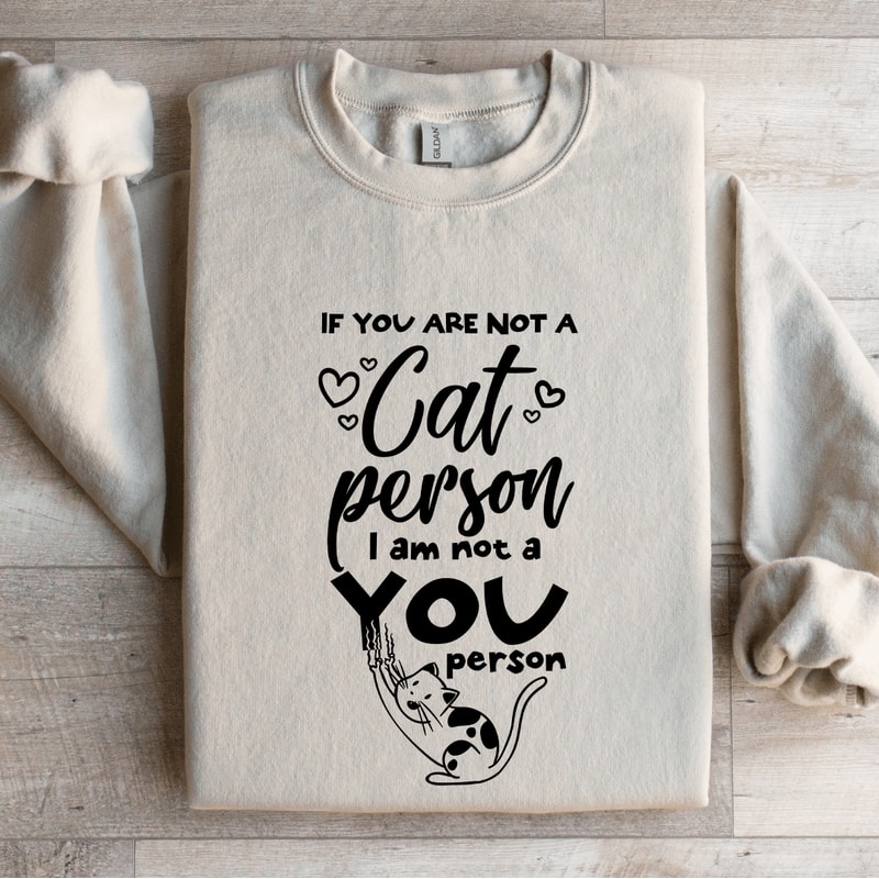 If You Are Not A Cat Person Sweatshirt 0