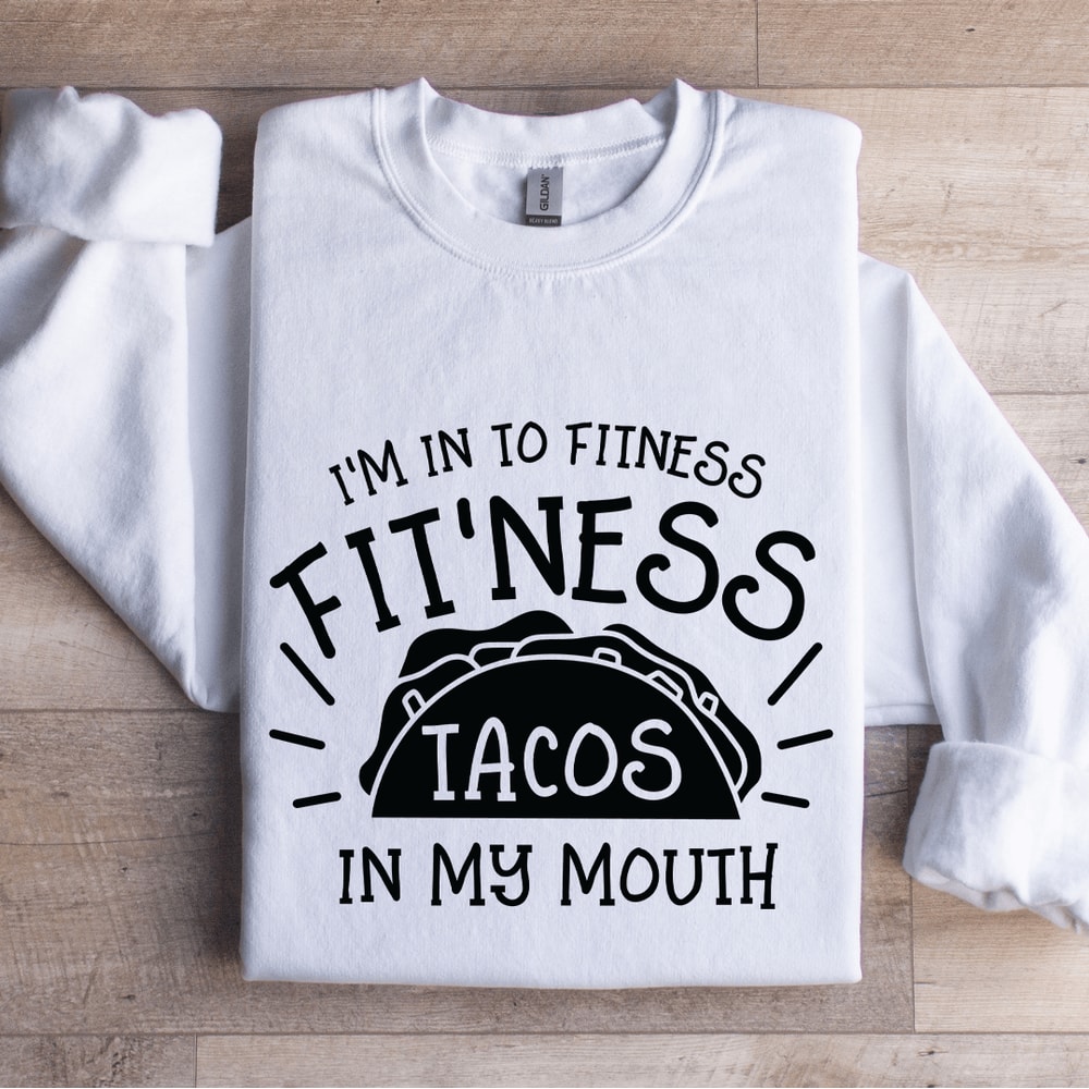 Im In To Fitness Fitness Tacos Sweatshirt 1