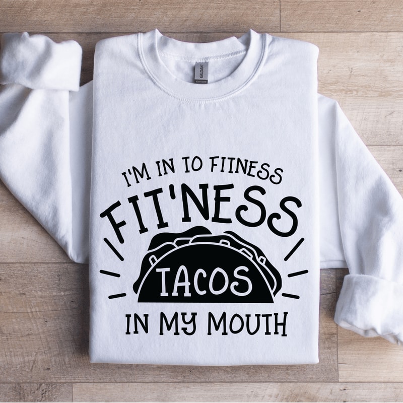 Im In To Fitness Fitness Tacos Sweatshirt 1